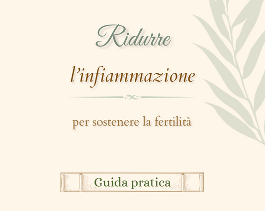 Guida per Ridurre l'Infiammazione e Migliorare la Fertilità